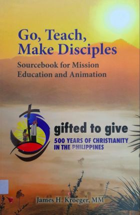 Go, Teach, Make Disciples – Sourcebook for Mission education and Animation